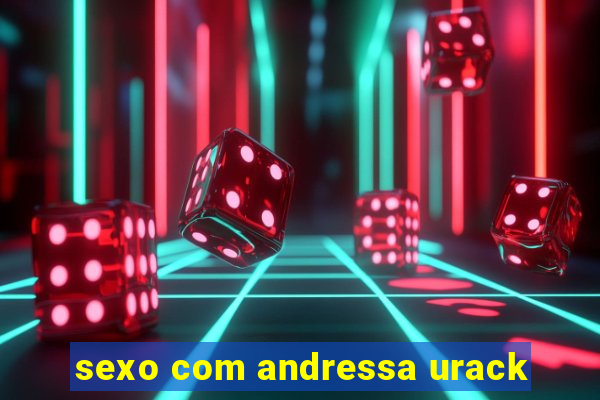 sexo com andressa urack